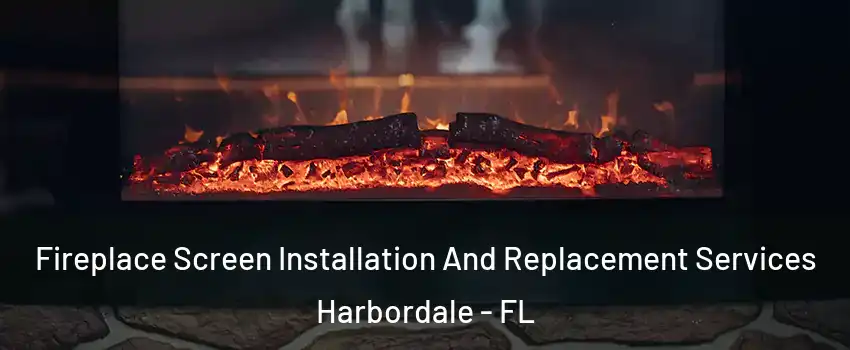 Fireplace Screen Installation And Replacement Services Harbordale - FL