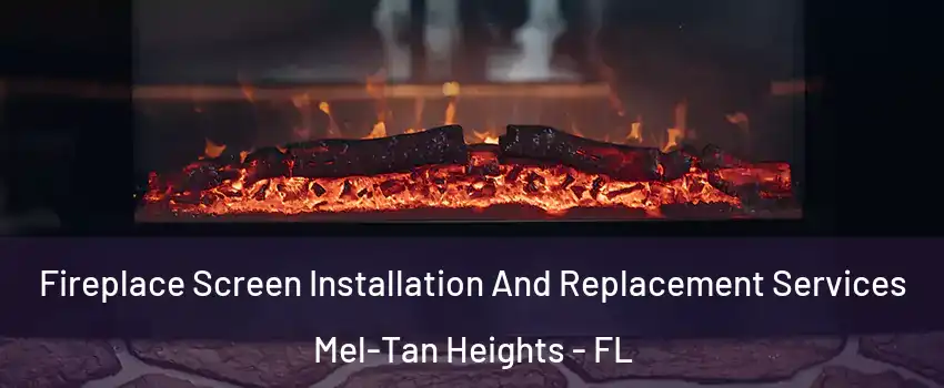 Fireplace Screen Installation And Replacement Services Mel-Tan Heights - FL