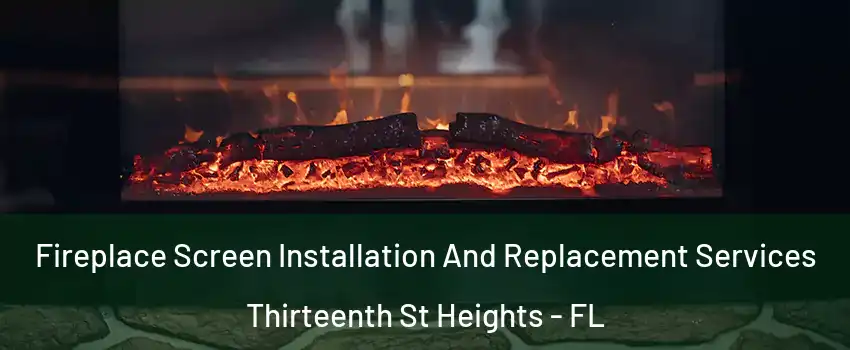 Fireplace Screen Installation And Replacement Services Thirteenth St Heights - FL