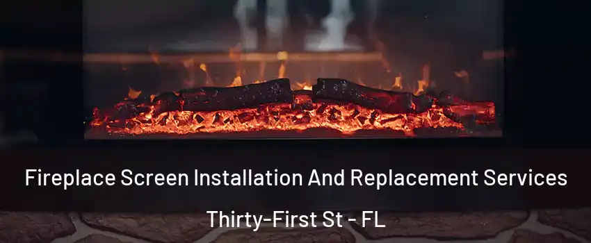 Fireplace Screen Installation And Replacement Services Thirty-First St - FL