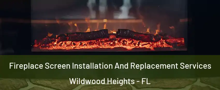 Fireplace Screen Installation And Replacement Services Wildwood Heights - FL