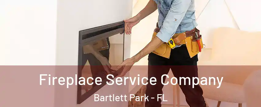 Fireplace Service Company Bartlett Park - FL