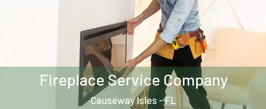 Fireplace Service Company Causeway Isles - FL