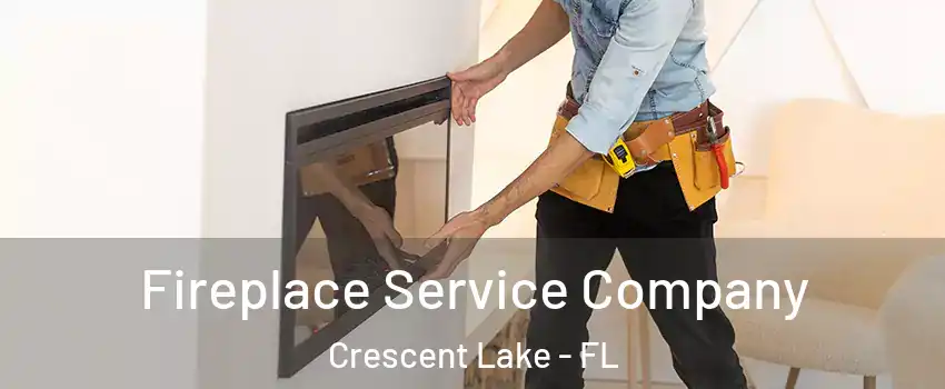 Fireplace Service Company Crescent Lake - FL