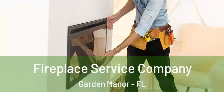 Fireplace Service Company Garden Manor - FL
