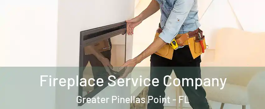 Fireplace Service Company Greater Pinellas Point - FL