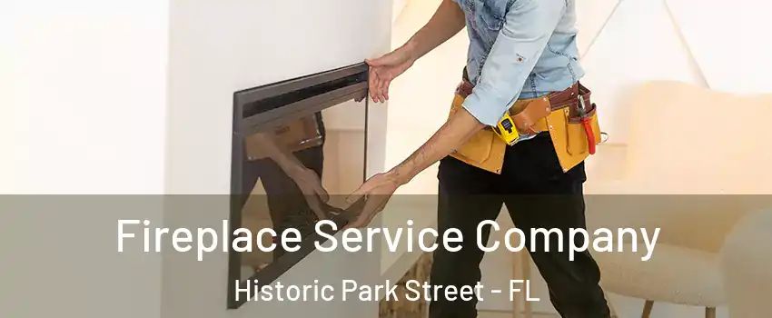 Fireplace Service Company Historic Park Street - FL