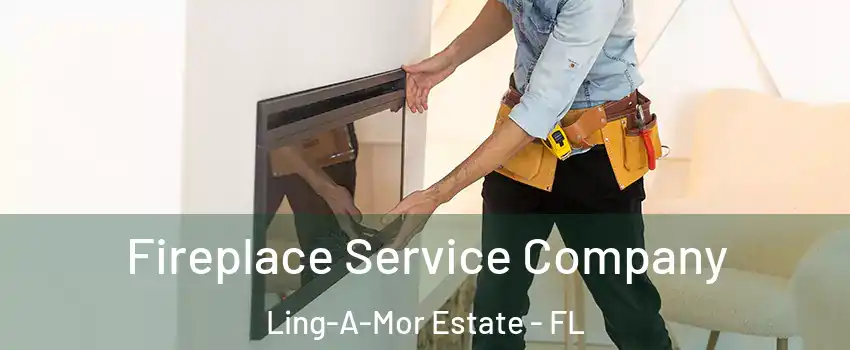 Fireplace Service Company Ling-A-Mor Estate - FL