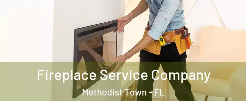Fireplace Service Company Methodist Town - FL