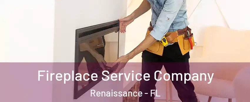 Fireplace Service Company Renaissance - FL