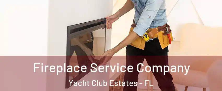 Fireplace Service Company Yacht Club Estates - FL