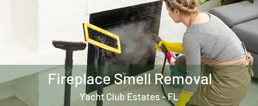 Fireplace Smell Removal Yacht Club Estates - FL