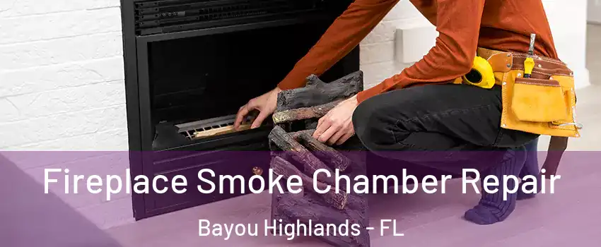Fireplace Smoke Chamber Repair Bayou Highlands - FL