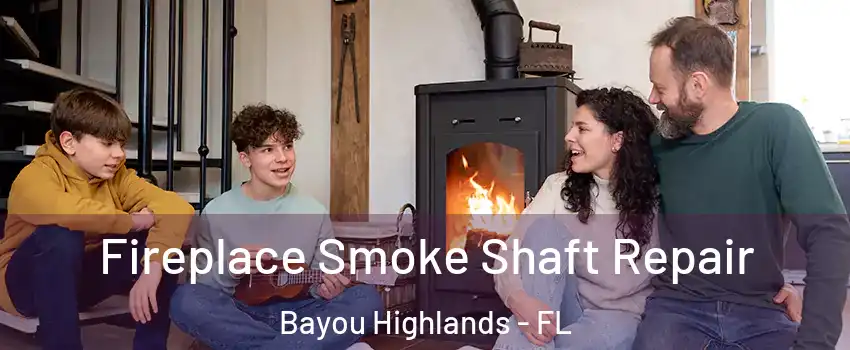 Fireplace Smoke Shaft Repair Bayou Highlands - FL