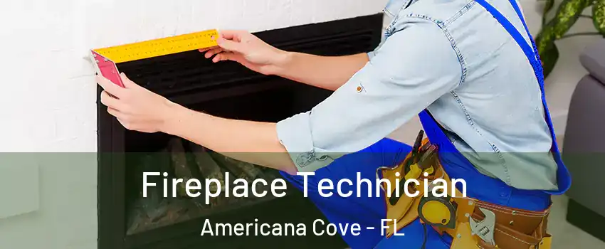 Fireplace Technician Americana Cove - FL