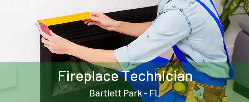 Fireplace Technician Bartlett Park - FL