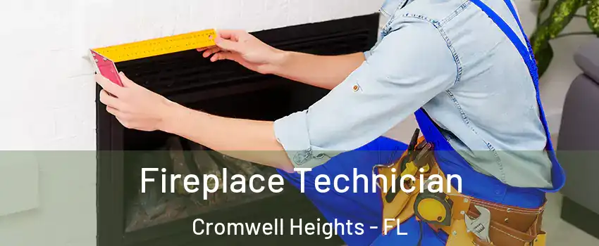 Fireplace Technician Cromwell Heights - FL