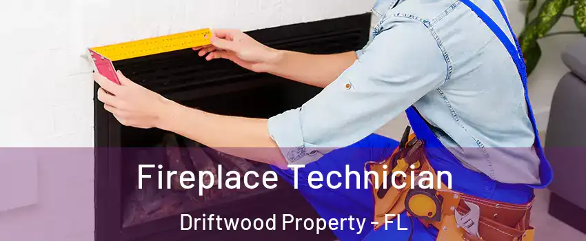 Fireplace Technician Driftwood Property - FL