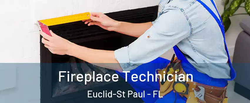 Fireplace Technician Euclid-St Paul - FL