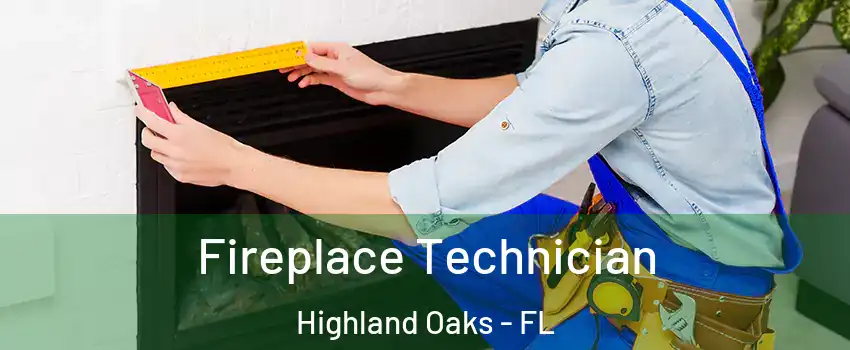 Fireplace Technician Highland Oaks - FL