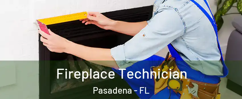 Fireplace Technician Pasadena - FL