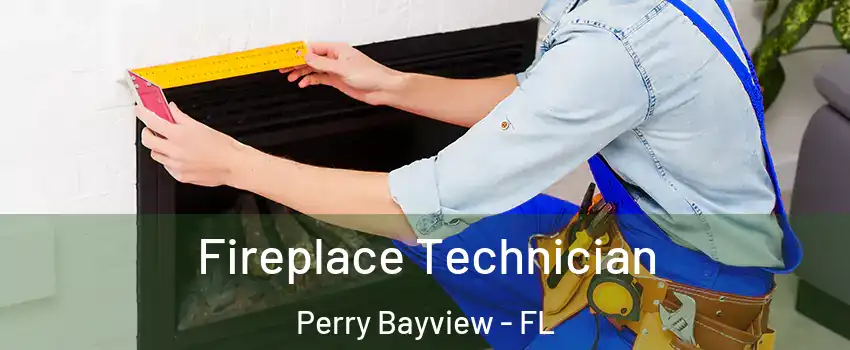 Fireplace Technician Perry Bayview - FL