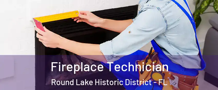 Fireplace Technician Round Lake Historic District - FL