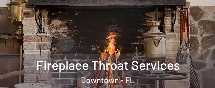 Fireplace Throat Services Downtown - FL