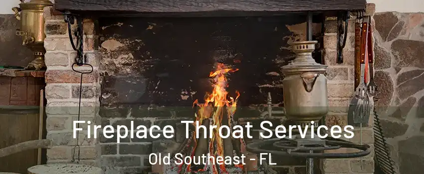 Fireplace Throat Services Old Southeast - FL