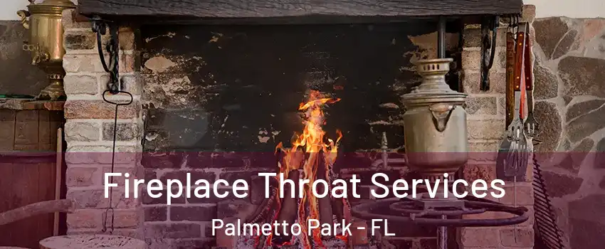 Fireplace Throat Services Palmetto Park - FL