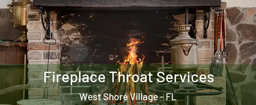 Fireplace Throat Services West Shore Village - FL
