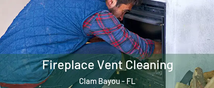 Fireplace Vent Cleaning Clam Bayou - FL