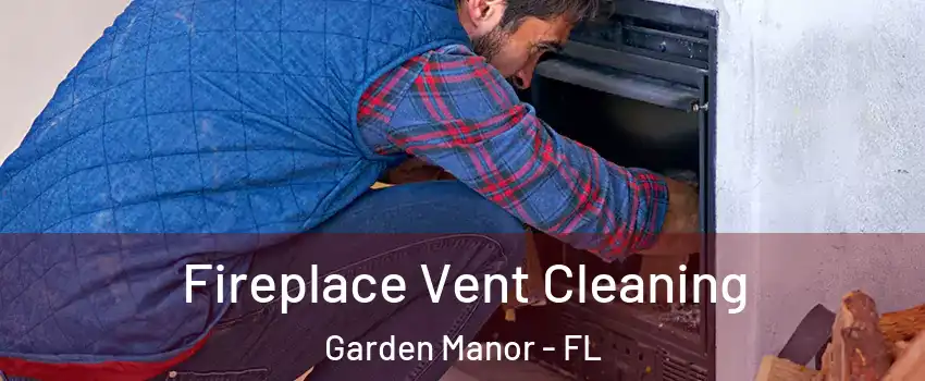 Fireplace Vent Cleaning Garden Manor - FL