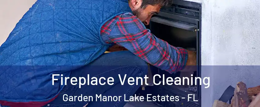 Fireplace Vent Cleaning Garden Manor Lake Estates - FL