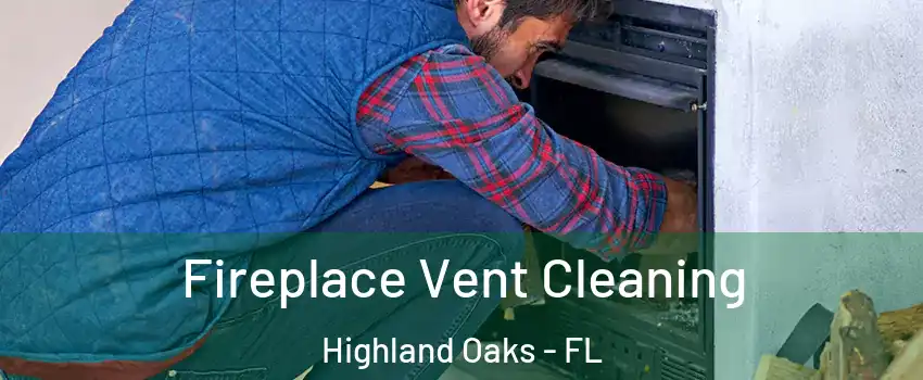 Fireplace Vent Cleaning Highland Oaks - FL