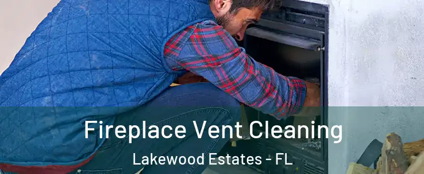 Fireplace Vent Cleaning Lakewood Estates - FL