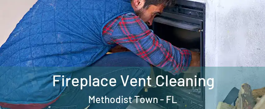 Fireplace Vent Cleaning Methodist Town - FL
