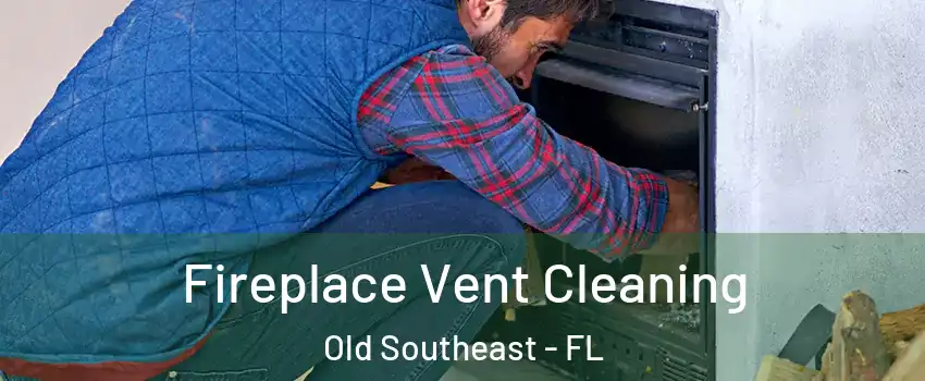 Fireplace Vent Cleaning Old Southeast - FL