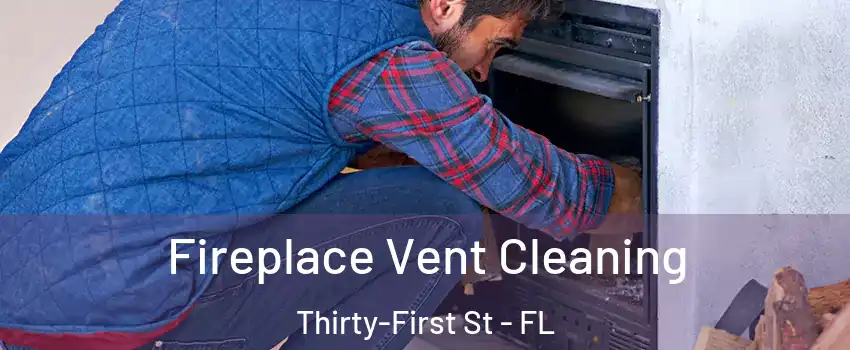Fireplace Vent Cleaning Thirty-First St - FL