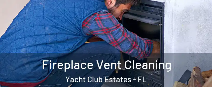 Fireplace Vent Cleaning Yacht Club Estates - FL