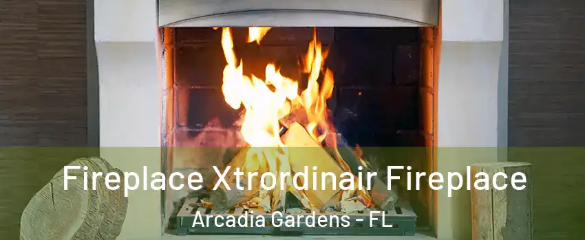 Fireplace Xtrordinair Fireplace Arcadia Gardens - FL