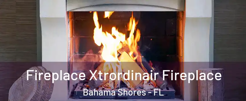 Fireplace Xtrordinair Fireplace Bahama Shores - FL