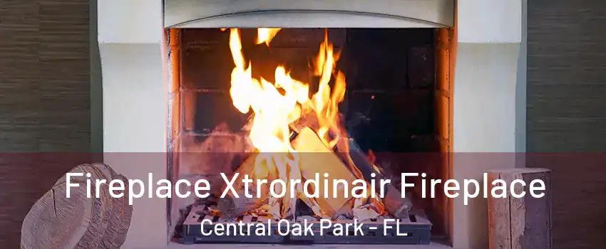 Fireplace Xtrordinair Fireplace Central Oak Park - FL