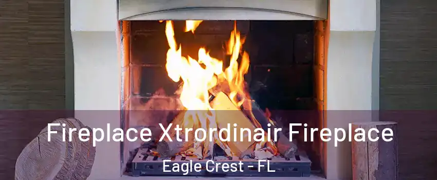 Fireplace Xtrordinair Fireplace Eagle Crest - FL