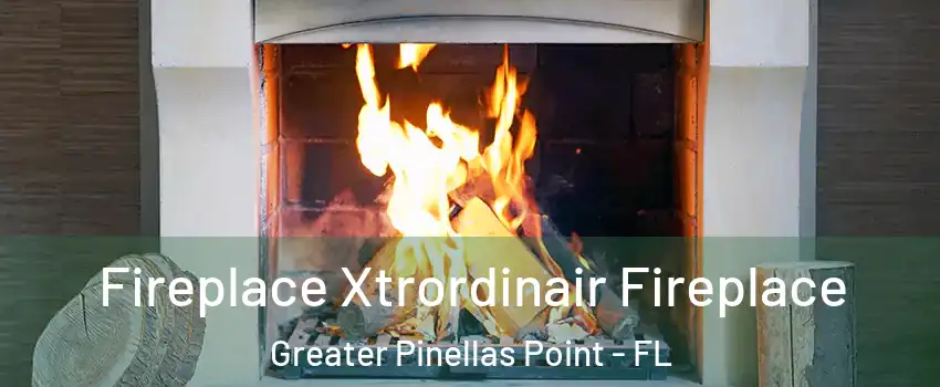 Fireplace Xtrordinair Fireplace Greater Pinellas Point - FL