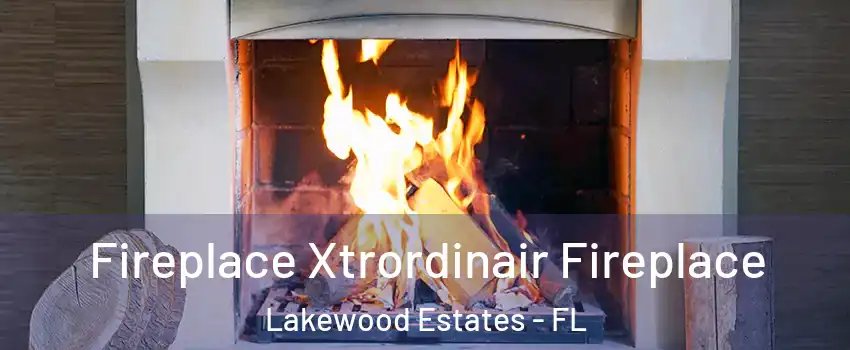 Fireplace Xtrordinair Fireplace Lakewood Estates - FL