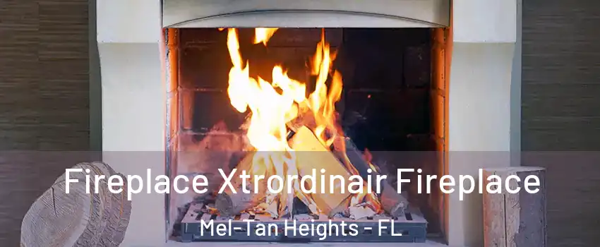 Fireplace Xtrordinair Fireplace Mel-Tan Heights - FL