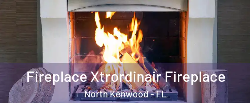 Fireplace Xtrordinair Fireplace North Kenwood - FL