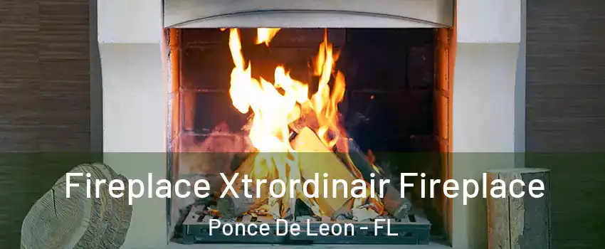 Fireplace Xtrordinair Fireplace Ponce De Leon - FL
