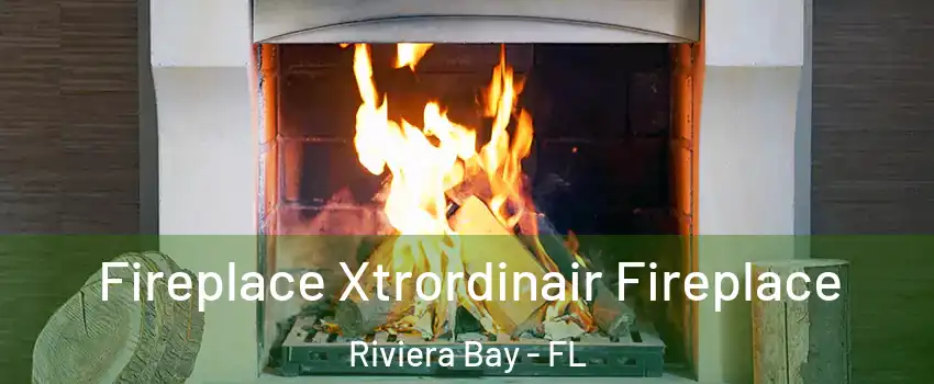 Fireplace Xtrordinair Fireplace Riviera Bay - FL